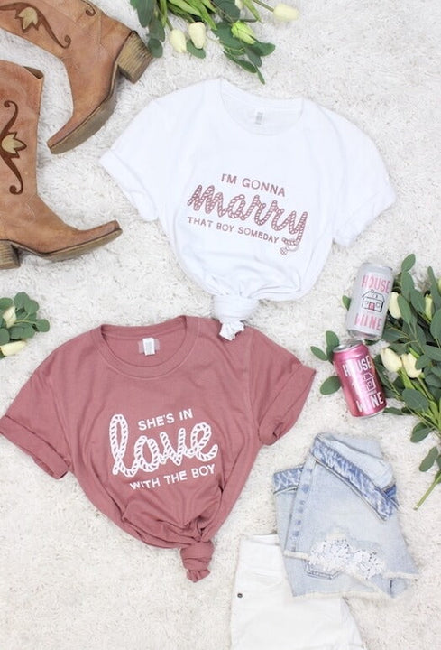 I'm Gonna Marry That Boy Someday | She's In Love with the Boy - Bachelorette Party Tees